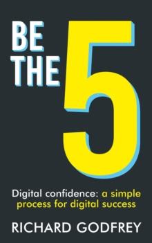 Be The 5: Digital confidence : a simple process for digital success