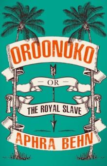 Oroonoko : Or, The Royal Slave