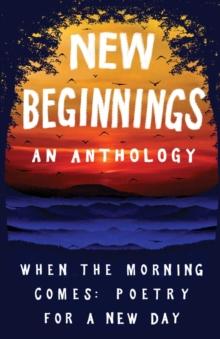 New Beginnings : When the Morning Comes: Poems for a New Day