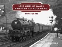 Lost Lines : Chester to Holyhead