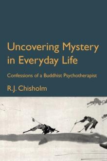 Uncovering Mystery in Everyday Life : Confessions of a Buddhist Psychotherapist