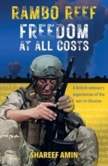 Freedom at All Costs : A British veteran's experiences of the war in Ukraine