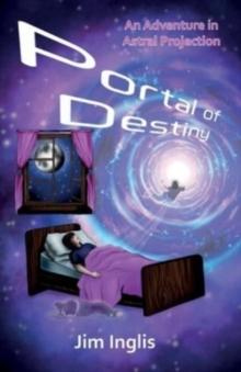 Portal of Destiny : An Adventure in Astral Projection