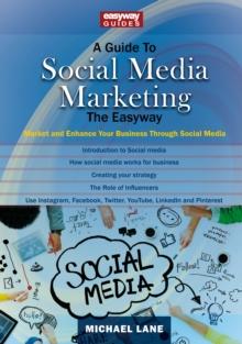 A Guide To Social Media Marketing : Market and Enhance Your Business Through Social Media