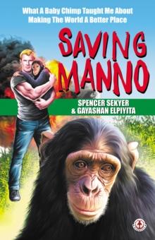 Saving Manno : What a Baby Chimp Taught Me About Making the World a Better Place