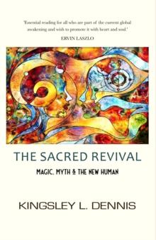 THE SACRED REVIVAL : Magic, Myth & the New Human