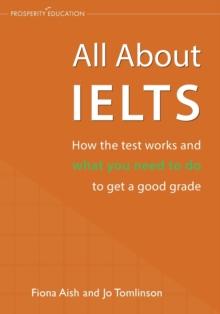 All About IELTS : How the test works and what you need to do to get a good grade