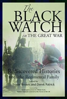 The Black Watch and the Great War, 1914-18 : Rediscovered Histories from the Regimental Family