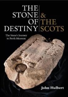 The Stone of Destiny & The Scots : The Stone's Journey to Perth Museum