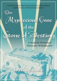 The Mysterious Case of the Stone of Destiny : A Scottish Historical Detective Whodunnit!