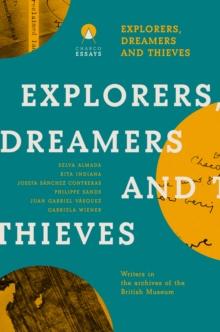 Explorers Dreamers and Thieves : Latin American Writers in the British Museum