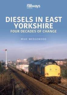 Diesels in East Yorkshire : Four Decades of Change