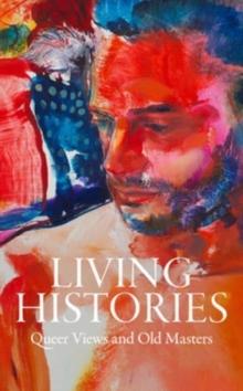 Living Histories : Queer Views and Old Masters