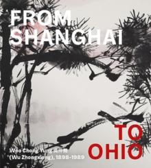 From Shanghai to Ohio : Woo Chong Yung (Wu Zhongxiong), 1898-1989