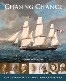 Chasing Chance : Stories of the Peirce--Prince Families in America