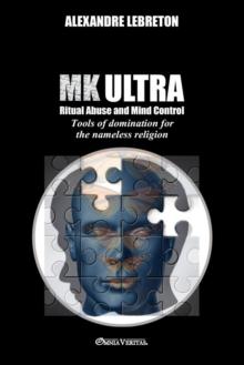 MK Ultra - Ritual Abuse and Mind Control : Tools of domination for the nameless religion