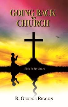 Going Back To Church : This Is My Story