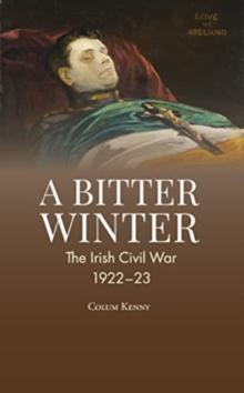 A Bitter Winter : The Irish Civil War, 1922-23