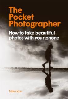 The Pocket Photographer : How to take beautiful photos with your phone