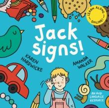 Jack Signs! : The heart-warming tale of a little boy who is deaf, wears hearing aids and discovers the magic of sign language  based on a true story!