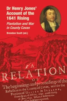 Dr Henry Jones' Account of the 1641 Rising : Plantation and War in County Cavan