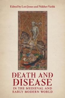 Death and Disease in the Medieval and Early Modern World : Perspectives from across the Mediterranean and Beyond