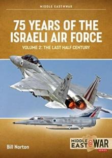 75 Years of the Israeli Air Force Volume 2 : The Last Half Century, 1974 to the Present Day