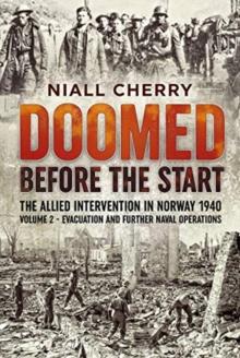 Doomed Before the Start : The Allied Intervention in Norway 1940 Volume 2 Evacuation and Further Naval Operations