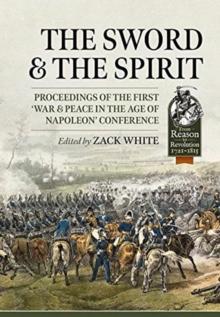 The Sword and the Spirit : Proceedings of the First 'War & Peace in the Age of Napoleon' Conference