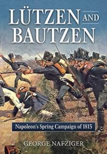 Lutzen and Bautzen : Napoleon'S Spring Campaign of 1813