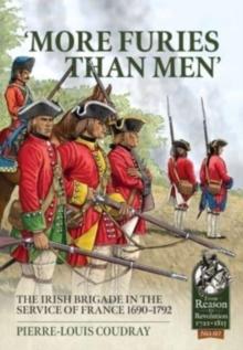 More Furies Than Men' : The Irish Brigade in the Service of France 1690-1792