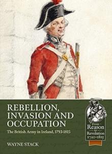 Rebellion, Invasion and Occupation : The British Army in Ireland, 1793-1815