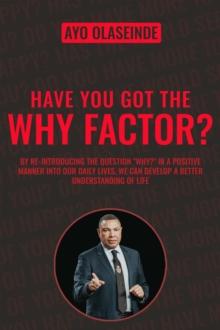 Have You Got The Why Factor? : Sharing The Gift Of Health, Happiness And Wealth