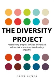 The Diversity Project : Accelerating progress towards an inclusive culture in the investment and savings industry