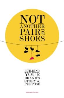 Not Another Pair of Shoes : Building Your Brand's Story and Purpose