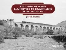 Lost Lines of Wales : Llandovery to Craven Arms