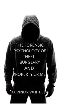 The Forensic Psychology of Theft, Burglary and Property Crime