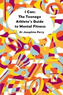 I Can : The Teenage Athlete's Guide to Mental Fitness