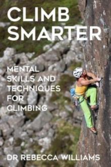 Climb Smarter : Mental Skills and Techniques for Climbing