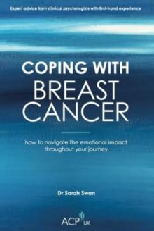 Coping With Breast Cancer : How to Navigate the Emotional Impact Throughout Your Journey