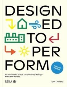 Designed to Perform : An Illustrated Guide to Delivering Energy Efficient Homes