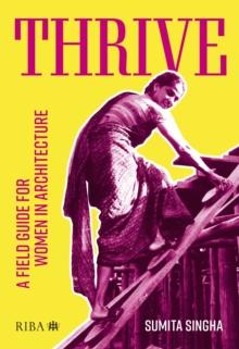 Thrive : A field guide for women in architecture