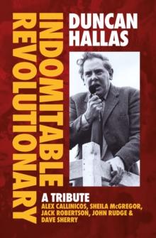 Duncan Hallas: Indomitable Revolutionary : A Tribute