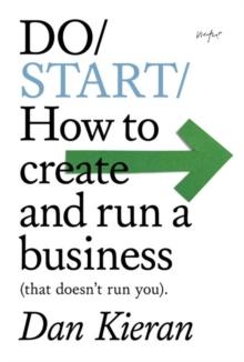 Do Start : How to create and run a business (that doesn't run you)