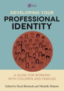 Developing Your Professional Identity : A guide for working with children and families