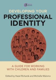 Developing Your Professional Identity : A guide for working with children and families