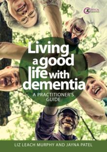 Living a good life with Dementia : A practitioner's guide