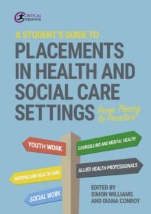 A Student's Guide to Placements in Health and Social Care Settings : From Theory to Practice