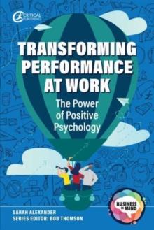 Transforming Performance at Work : The Power of Positive Psychology