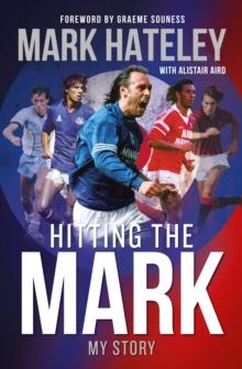 Mark Hateley: Hitting the Mark : My Story